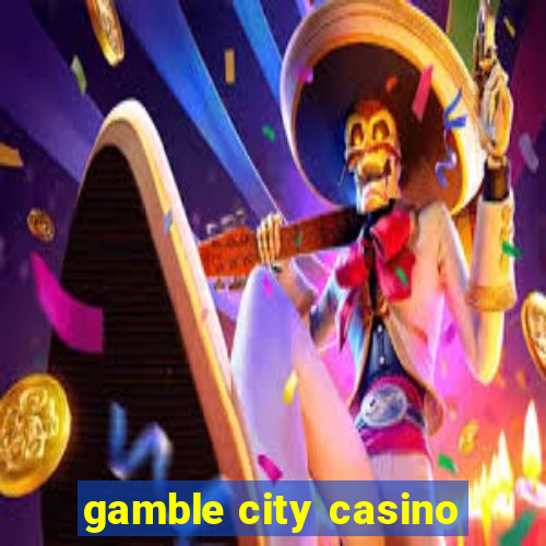 gamble city casino