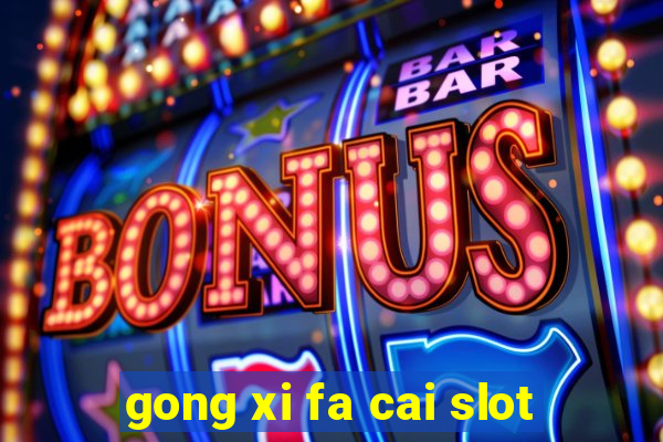 gong xi fa cai slot