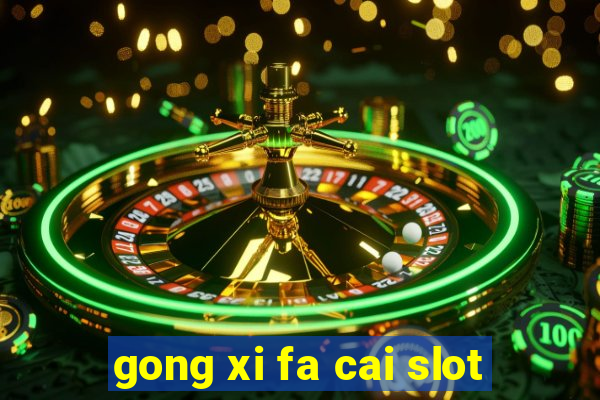 gong xi fa cai slot