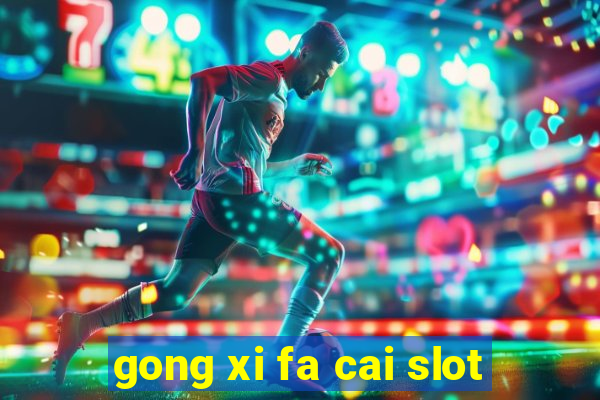 gong xi fa cai slot