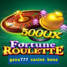 gana777 casino bono sin depósito