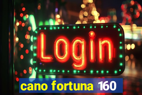 cano fortuna 160