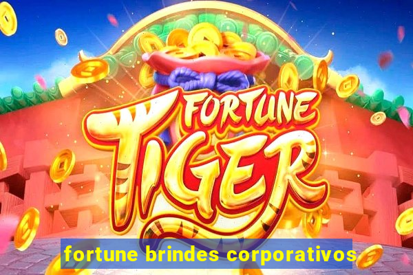 fortune brindes corporativos