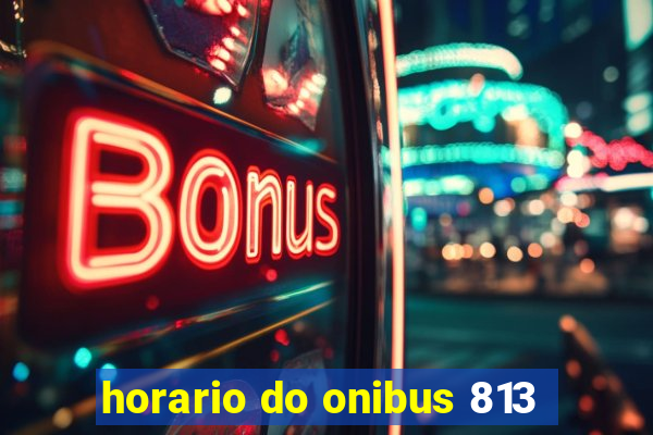 horario do onibus 813