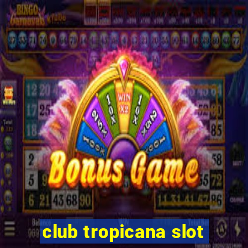 club tropicana slot