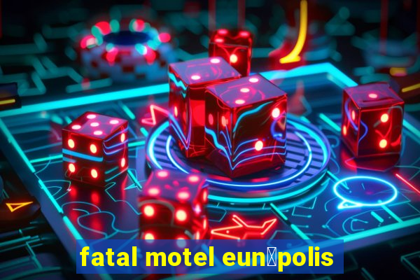 fatal motel eun谩polis