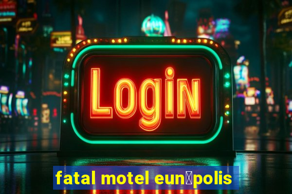 fatal motel eun谩polis