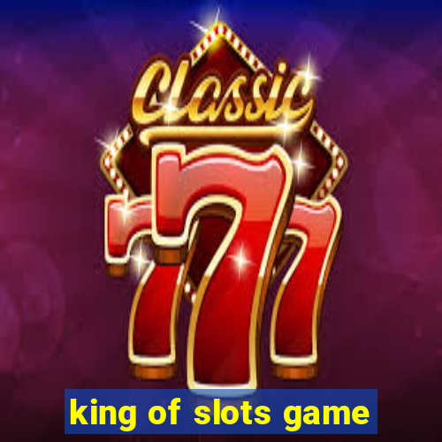 king of slots game