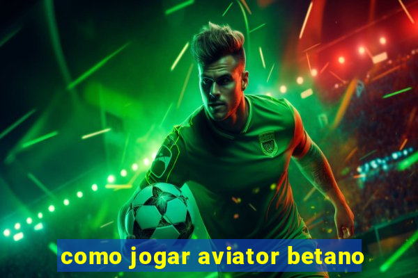 como jogar aviator betano