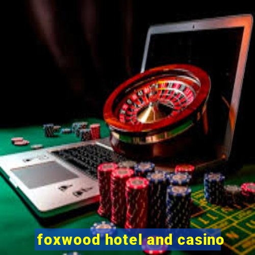 foxwood hotel and casino