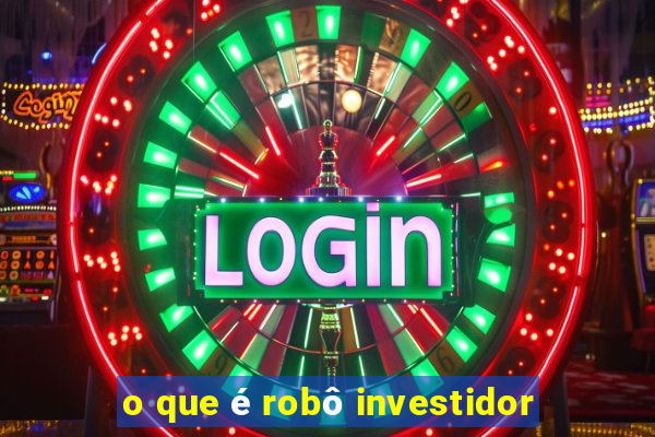 o que é robô investidor