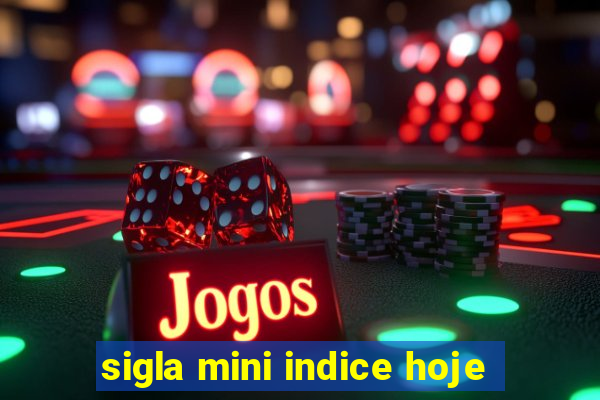 sigla mini indice hoje