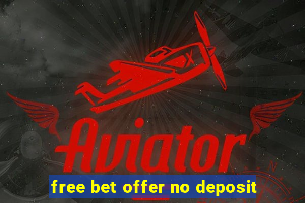 free bet offer no deposit