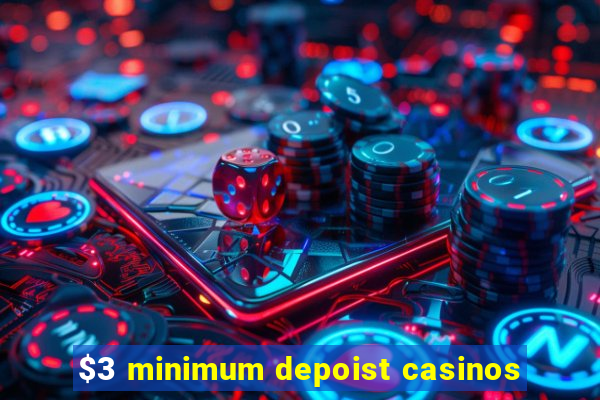 $3 minimum depoist casinos