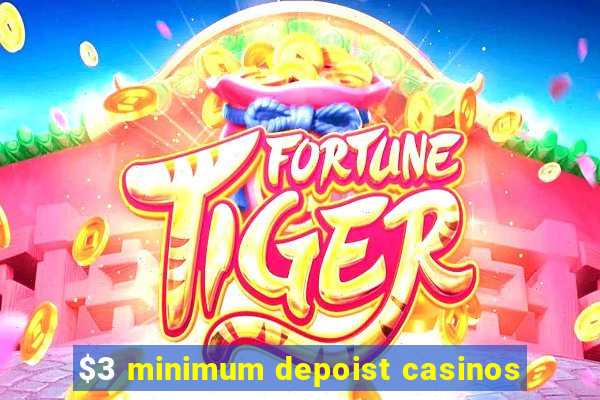 $3 minimum depoist casinos