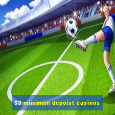 $3 minimum depoist casinos