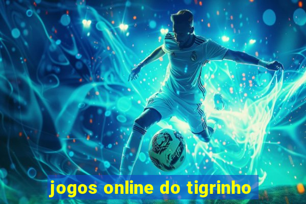 jogos online do tigrinho