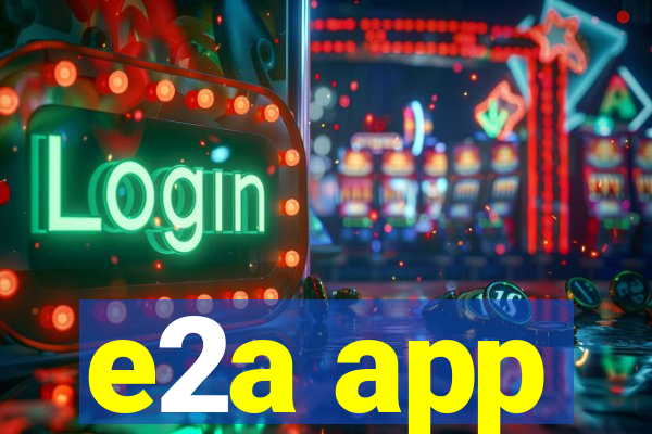 e2a app