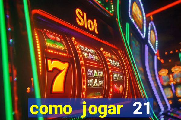 como jogar 21 contando cartas