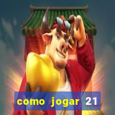 como jogar 21 contando cartas