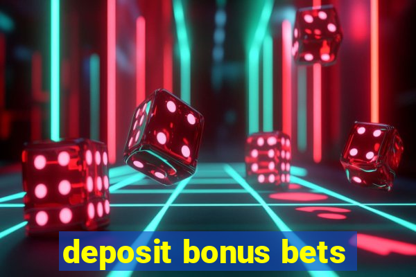 deposit bonus bets