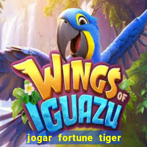 jogar fortune tiger de graca