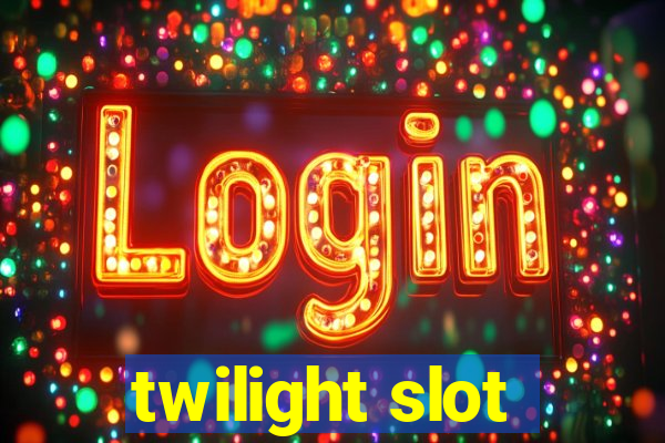 twilight slot