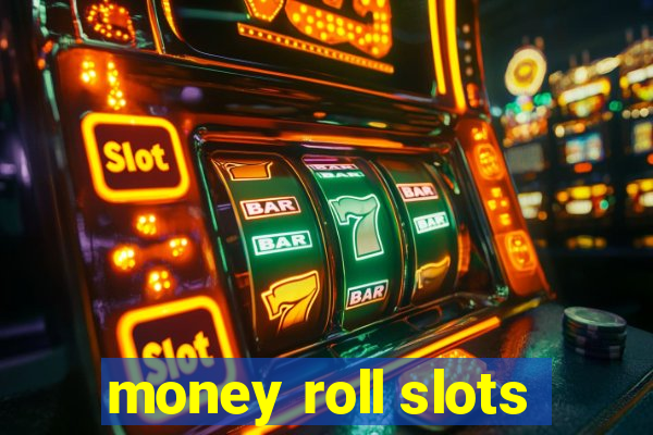 money roll slots