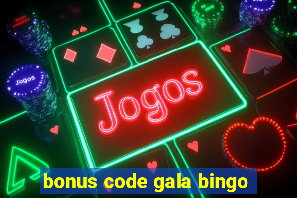 bonus code gala bingo