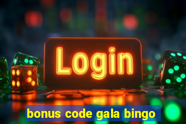 bonus code gala bingo