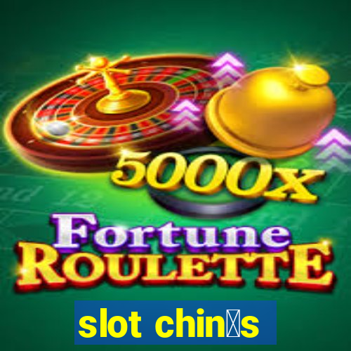 slot chin锚s