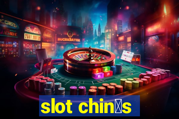 slot chin锚s