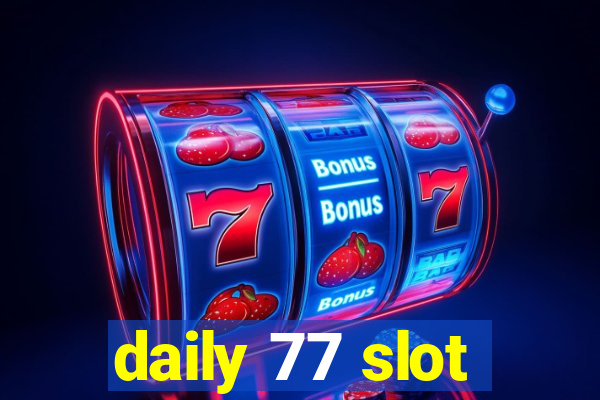 daily 77 slot