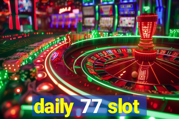 daily 77 slot