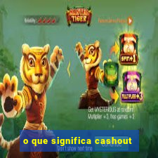 o que significa cashout