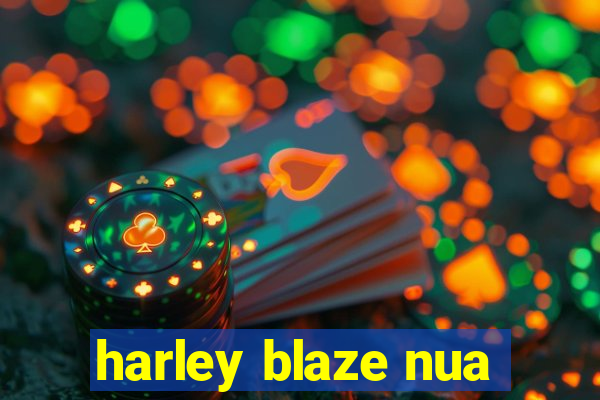 harley blaze nua