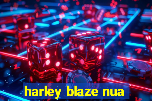 harley blaze nua