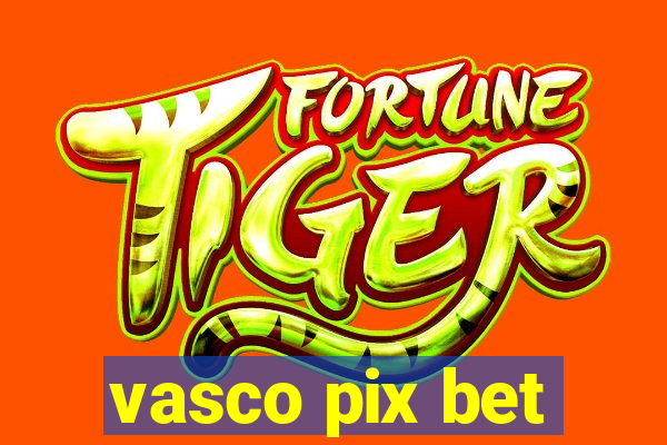 vasco pix bet