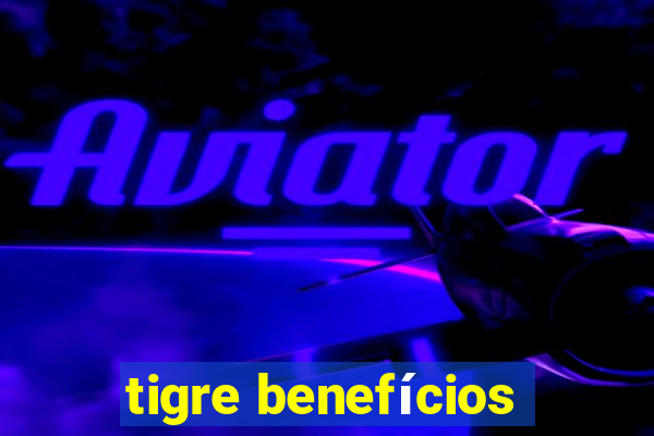 tigre benefícios