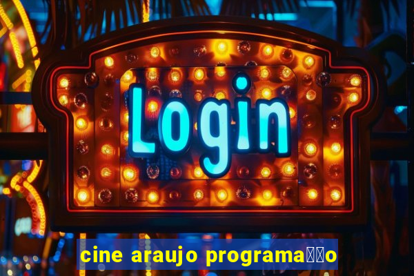 cine araujo programa莽茫o