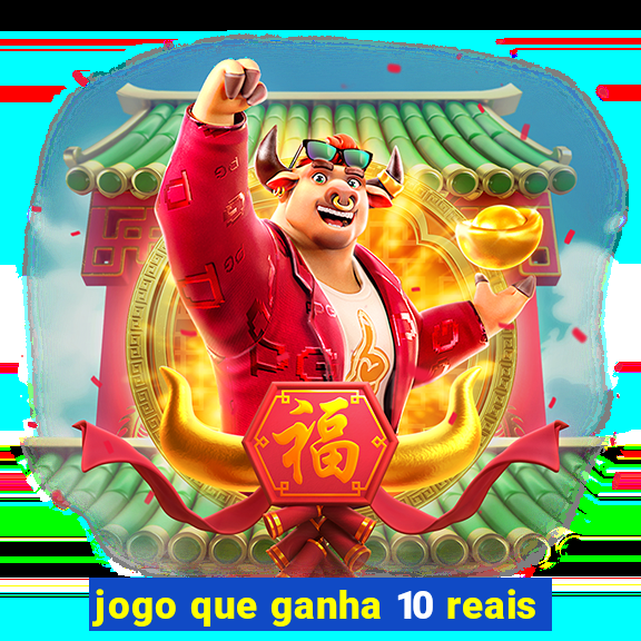 jogo que ganha 10 reais