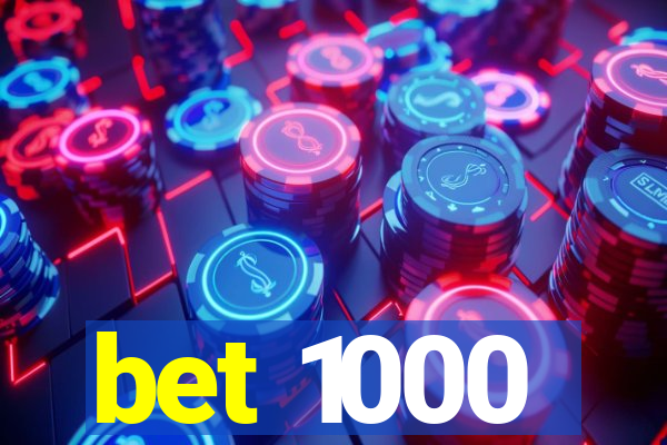 bet 1000