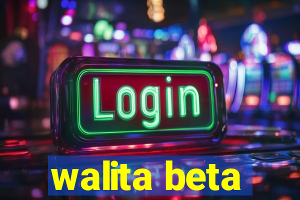 walita beta