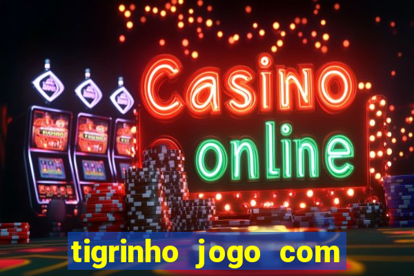 tigrinho jogo com bonus gratis