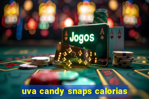 uva candy snaps calorias