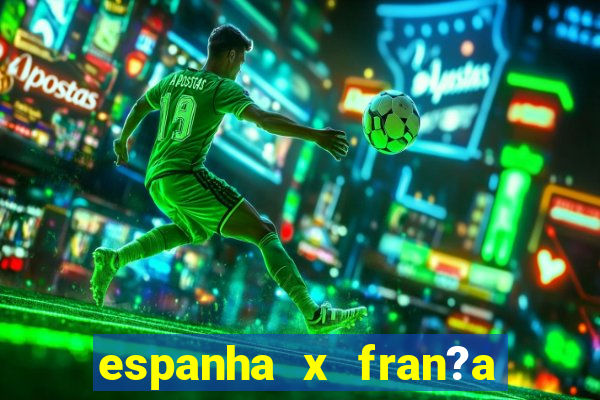 espanha x fran?a ao vivo online