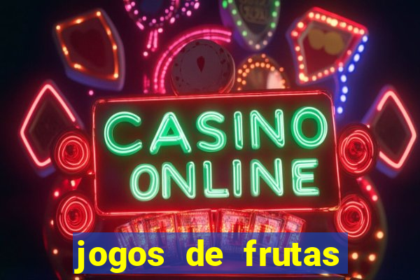 jogos de frutas para ganhar dinheiro