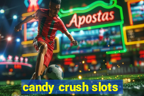 candy crush slots