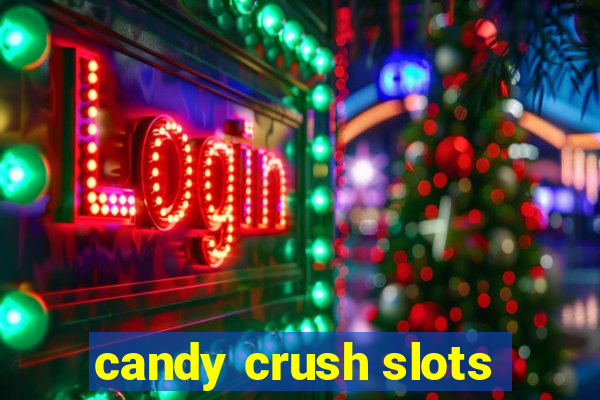 candy crush slots