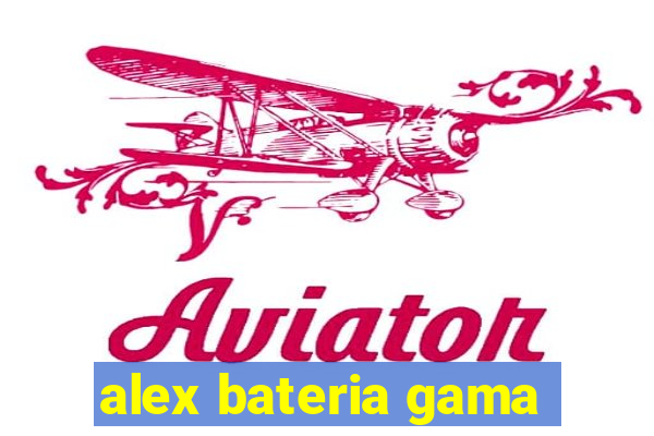 alex bateria gama